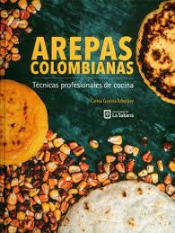 AREPAS COLOMBIANAS: TECNICAS PROFESIONALES DE COCI | CARLOS GAVIRIA ARBELAEZ