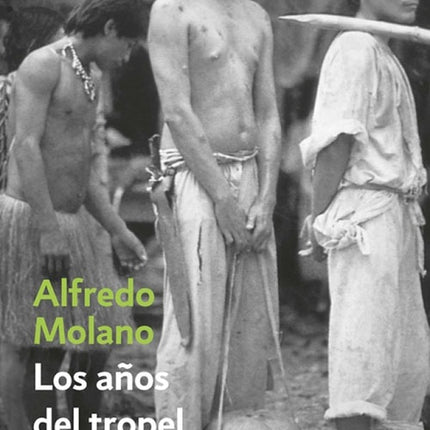 AÑOS DEL TROPEL, LOS | ALFREDO MOLANO BRAVO