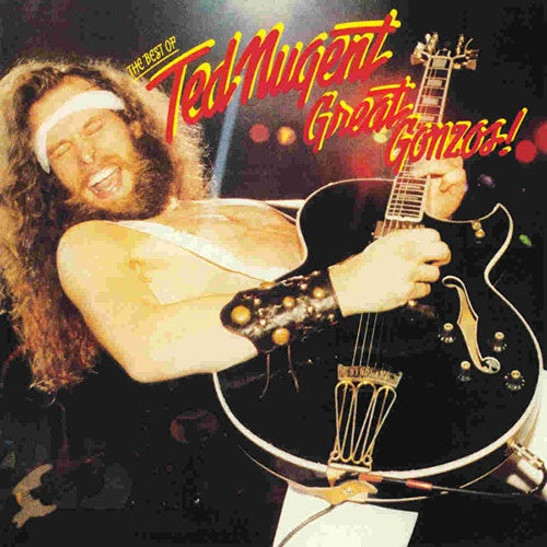 GREAT GONZOS! THE BEST OF TED NUGENT | TED NUGENT