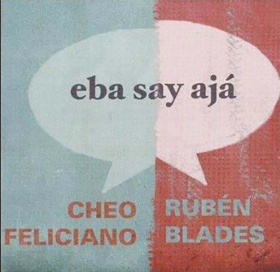EBA SAY AJA | FELICIANO, BLADES