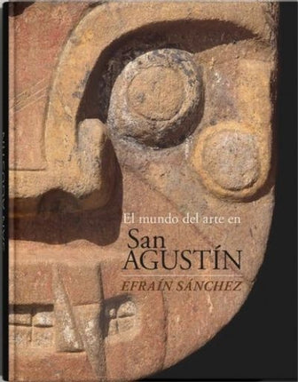 EL MUNDO DEL ARTE EN SAN AGUSTIN  | EFRAIN SANCHEZ