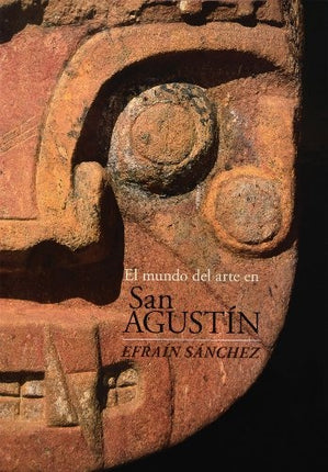 EL MUNDO DEL ARTE EN SAN AGUSTIN  | EFRAIN SANCHEZ