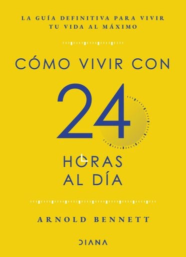 COMO VIVIR CON 24 HORAS AL DIA  | ARNOLD BENNETT