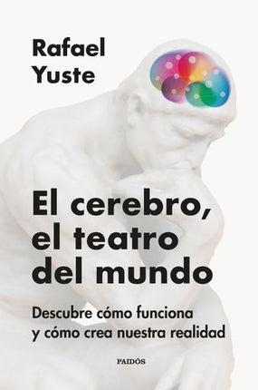 EL CEREBRO, EL TEATRO DEL MUNDO  | RAFAEL YUSTE