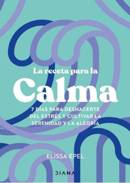 LA RECETA PARA LA CALMA | ELISSA EPEL