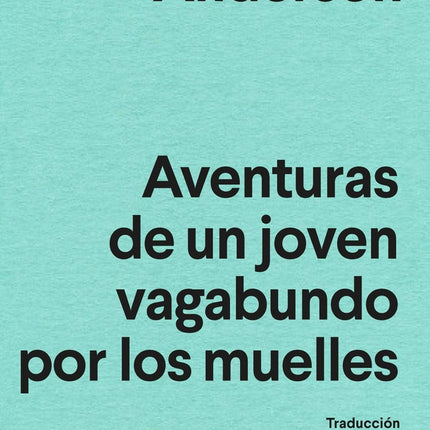 AVENTURAS DE UN JOVEN PERDIDO POR LOS MUELLES | JON LEE ANDERSON