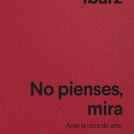 NO PIENSES, MIRA | MERCE IBARZ