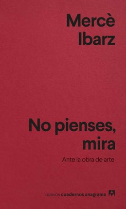 NO PIENSES, MIRA | MERCE IBARZ
