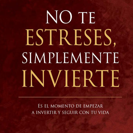 NO TE ESTRESES, SIMPLEMENTE INVIERTE | ALEC  RENEHAN