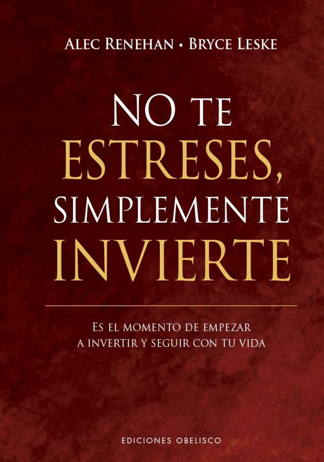 NO TE ESTRESES, SIMPLEMENTE INVIERTE | ALEC  RENEHAN