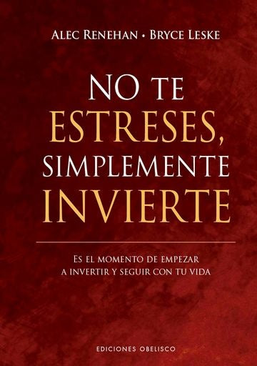 NO TE ESTRESES, SIMPLEMENTE INVIERTE | ALEC  RENEHAN
