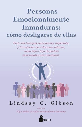 PERSONAS EMOCIONALMENTE INMADURAS. COMO DESLIGARSE DE ELLAS | LINDSAY C GIBSON