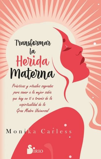 TRANSFORMAR LA HERIDA MATERNA | MONIKA CARLESS