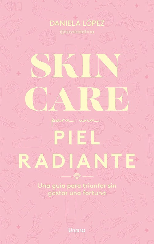 SKINCARE PARA UNA PIEL RADIANTE | DANIELA LOPEZ