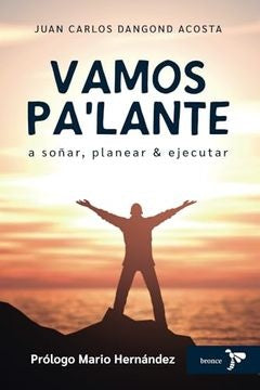 VAMOS PA'LANTE A SOÑAR, PLANEAR Y EJECUTAR | JUAN CARLOS DANGOND ACOSTA