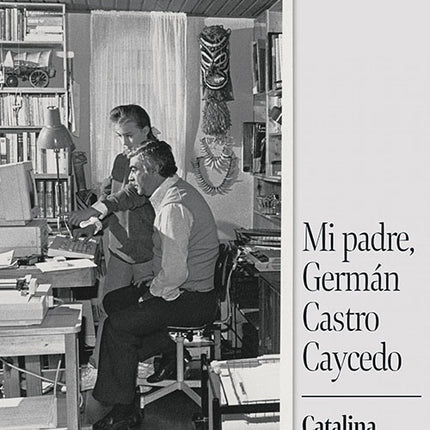 MI PADRE, GERMAN CASTRO CAYCEDO | CATALINA CASTRO BLANCHET