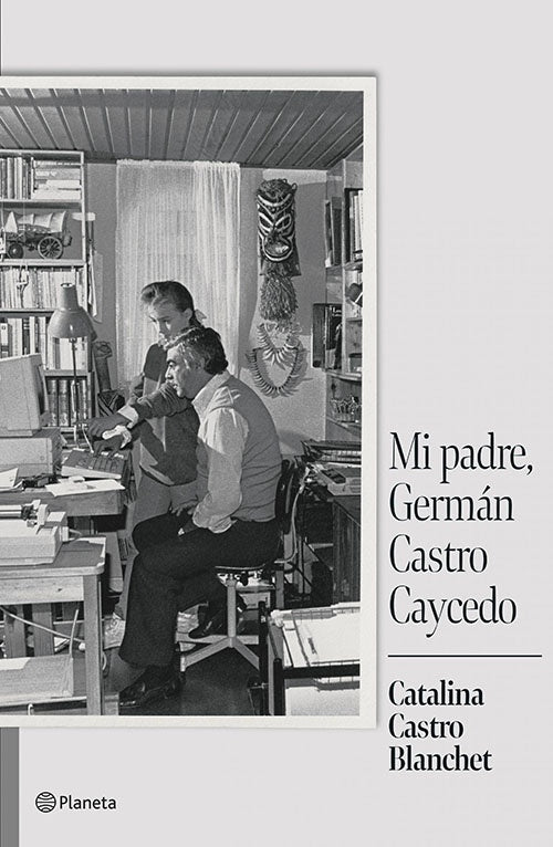 MI PADRE, GERMAN CASTRO CAYCEDO | CATALINA CASTRO BLANCHET