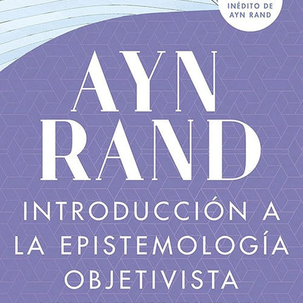 INTRODUCCION A LA EPISTEMOLOGIA OBJETIVISTA | AYN RAND