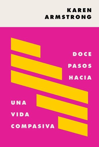 DOCE PASOS HACIA UNA VIDA COMPASIVA | KAREN ARMSTRONG