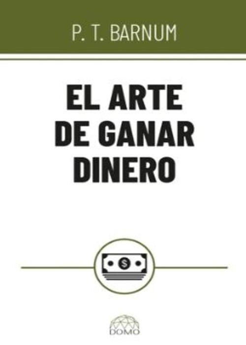 EL ARTE DE GANAR DINERO | P T BARNUM