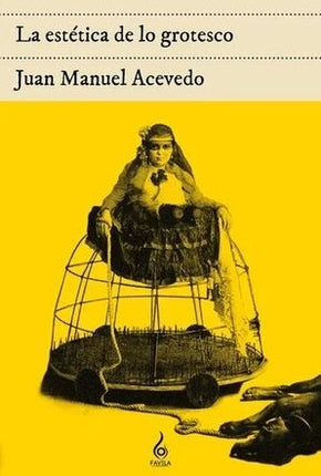 LA ESTETICA DE LO GROTESCO  | JUAN MANUEL ACEVEDO