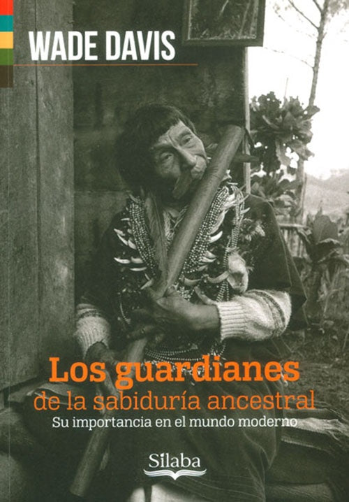 LOS GUARDIANES DE LA SABIDURIA ANCESTRAL | WADE DAVIS
