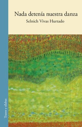 NADA DETENIA NUESTRA DANZA | SELNICH VIVAS HURTADO