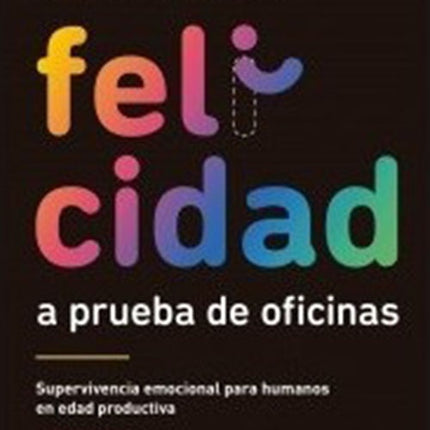 FELICIDAD A PRUEBA DE OFICINAS | SYLVIA RAMIREZ