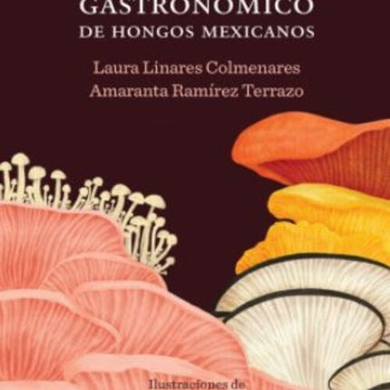 DICCIONARIO GASTRONOMICO DE HONGOS MEXICANOS | LAURA LINARES COLMENARES