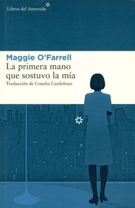 LA PRIMERA MANO QUE SOSTUVO LA MIA | MAGGIE OFARRELL