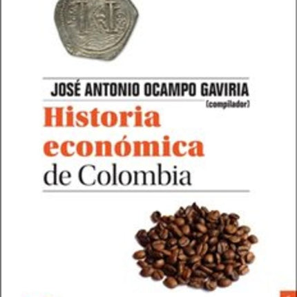 HISTORIA ECONOMICA DE COLOMBIA | JOSE ANTONIO OCAMPO GAVIRIA