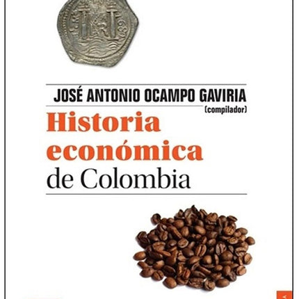 HISTORIA ECONOMICA DE COLOMBIA | JOSE ANTONIO OCAMPO GAVIRIA