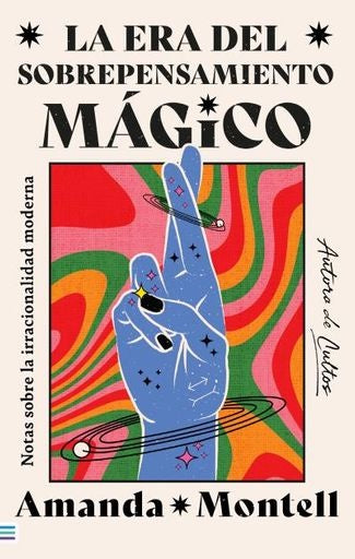 LA ERA DEL SOBREPENSAMIENTO MAGICO | AMANDA MONTELL