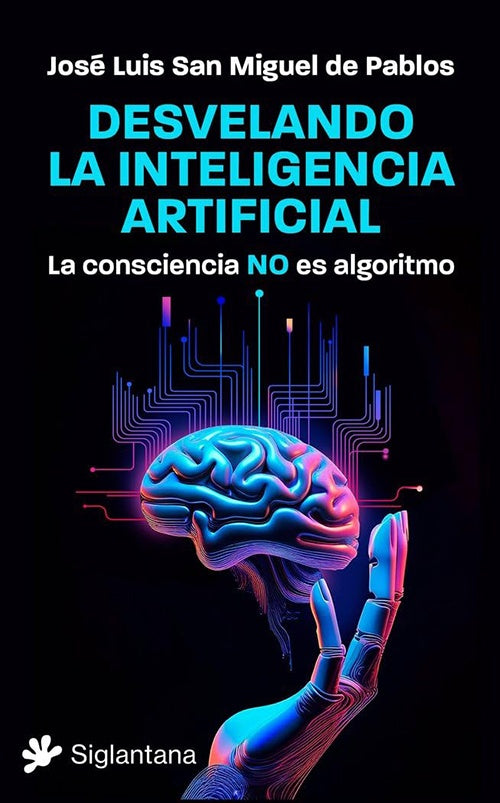 DESVELANDO LA INTELIGENCIA ARTIFICIAL  | JOSE LUIS SAN MIGUEL DE PABLOS