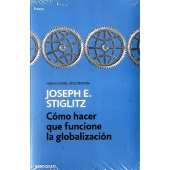 COMO HACER QUE FUNCIONE LA GLOBALIZACION  | JOSEPH E. STIGLITZ