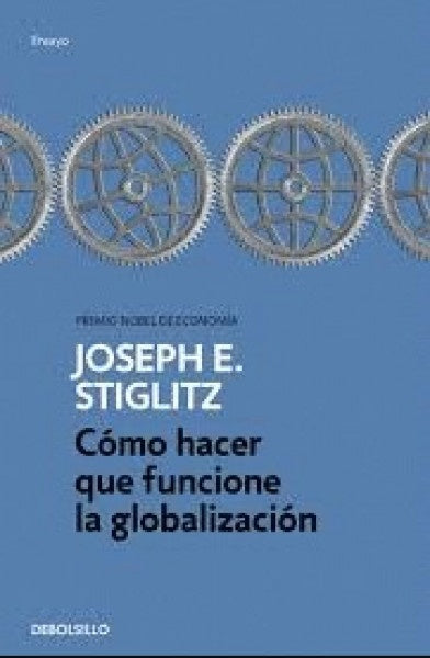 COMO HACER QUE FUNCIONE LA GLOBALIZACION  | JOSEPH E. STIGLITZ