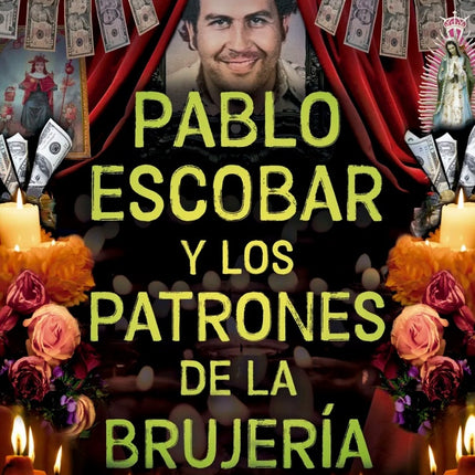 PABLO ESCOBAR Y OTROS PATRONES DE LA BRUJERIA  | ESTEBAN CRUZ NIÑO
