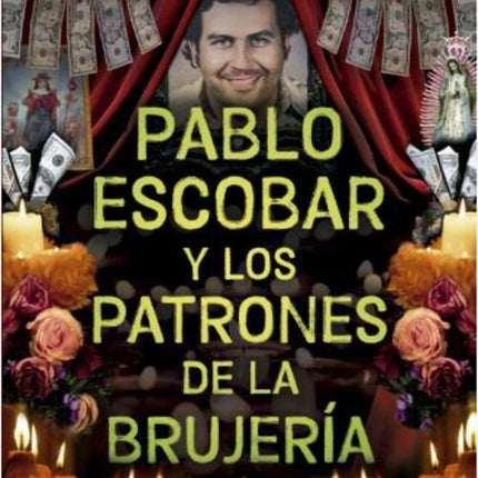 PABLO ESCOBAR Y OTROS PATRONES DE LA BRUJERIA  | ESTEBAN CRUZ NIÑO
