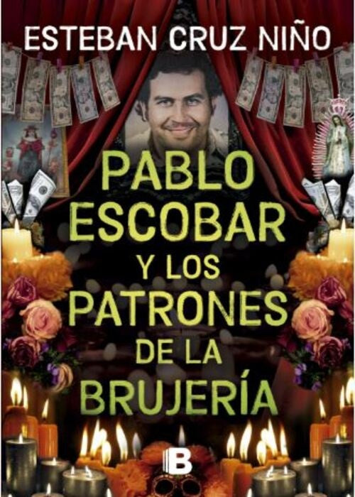 PABLO ESCOBAR Y OTROS PATRONES DE LA BRUJERIA  | ESTEBAN CRUZ NIÑO