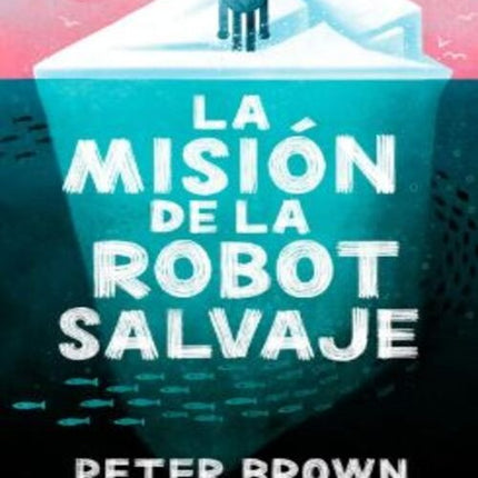 LA MISION DE LA ROBOT SALVAJE  | PETER BROWN