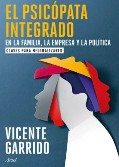EL PSICOPATA INTEGRADO EN LA FAMILIA, LA EMPRESA Y LA POLITICA  | VICENTE GARRIDO