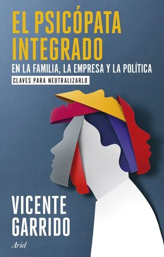 EL PSICOPATA INTEGRADO EN LA FAMILIA, LA EMPRESA Y LA POLITICA  | VICENTE GARRIDO