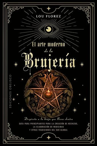 EL ARTE MODERNO DE LA BRUJERIA  | LOU FLOREZ