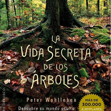 LA VIDA SECRETA DE LOS ARBOLES | PETER WOHLLEBEN