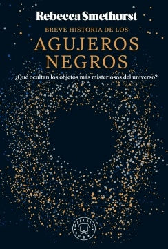 BREVE HISTORIA DE LOS AGUJEROS NEGROS | REBECCA SMETHURST