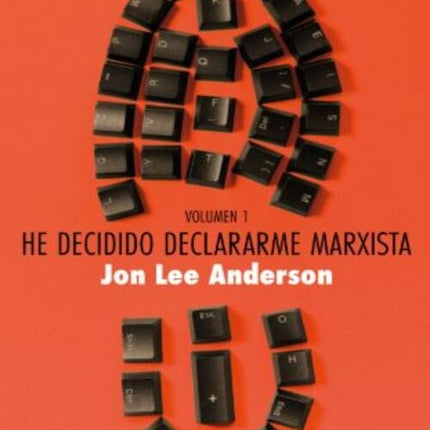 HE DECIDIDO DECLARARME MARXISTA (VOLUMEN 1) | JON LEE ANDERSON