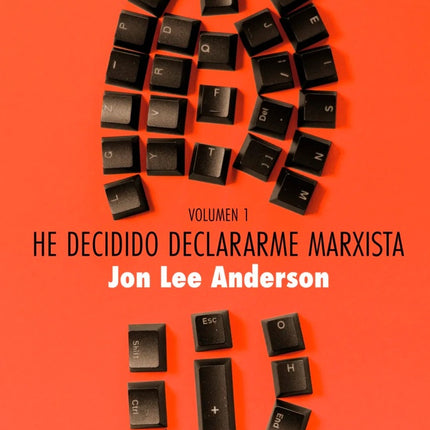 HE DECIDIDO DECLARARME MARXISTA (VOLUMEN 1) | JON LEE ANDERSON