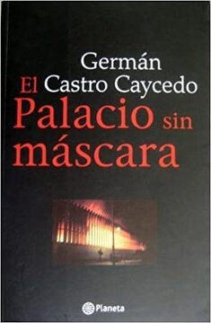 EL PALACIO SIN MASCARA | GERMAN CASTRO CAYCEDO
