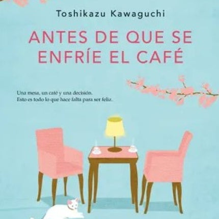 ANTES DE QUE SE ENFRIE EL CAFE | TOSHIKAZU KAWAGUCHI