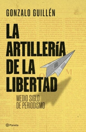 ARTILLERIA DE LA LIBERTAD, LA | GONZALO GUILLEN